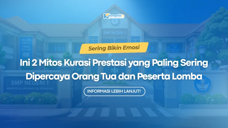 Sering Bikin Emosi! Ini 2 Mitos Kurasi Prestasi yang Paling Sering Dipercaya Orang Tua dan Peserta Lomba
