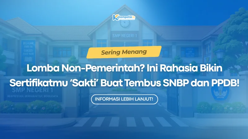 Sering Menang Lomba Non-Pemerintah? Ini Rahasia Bikin Sertifikatmu ‘Sakti’ Buat Tembus SNBP dan PPDB!